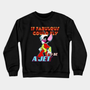 IF FABULOUS COULD FLY, I'D BE A JET Crewneck Sweatshirt